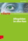 Alltagsleben Im Alten ROM: Clara. Kurze Lateinische Texte (Clara Kurze Lateinische Texte #37) Cover Image