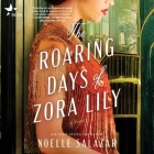 The Roaring Days of Zora Lily By Noelle Salazar, Natalie Duke (Read by), Jesse Vilinsky (Read by) Cover Image