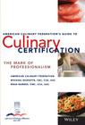 The American Culinary Federation's Guide to Culinary Certification: The Mark of Professionalism By American Culinary Federation, Michael Baskette, Brad Barnes Cover Image