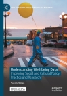 Understanding Well-Being Data: Improving Social and Cultural Policy, Practice and Research (New Directions in Cultural Policy Research) By Susan Oman Cover Image