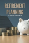 Retirement Planning: The Ultimate Guide For Life: Retirement Medical Insurance Cover Image