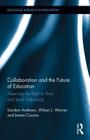 Collaboration and the Future of Education: Preserving the Right to Think and Teach Historically (Routledge Research in Education) By Gordon Andrews, Wilson J. Warren, James Cousins Cover Image