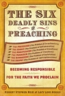 The Six Deadly Sins of Preaching: Becoming Responsible for the Faith We Proclaim Cover Image