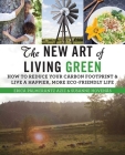 The New Art of Living Green: How to Reduce Your Carbon Footprint and Live a Happier, More Eco-Friendly Life By Erica Palmcrantz Aziz, Susanne Hovenäs Cover Image