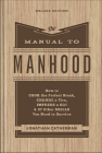 The Manual to Manhood: How to Cook the Perfect Steak, Change a Tire, Impress a Girl & 97 Other Skills You Need to Survive By Jonathan Catherman Cover Image