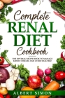Complete Renal Diet Cookbook: The Optimal Recipe Book to Manage Kidney Disease and Avoid Dialysis! By Albert Simon Cover Image