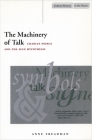 The Machinery of Talk: Charles Peirce and the Sign Hypothesis (Cultural Memory in the Present) By Anne Freadman Cover Image