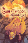 The Sun Dragon By Annabelle Jay Cover Image