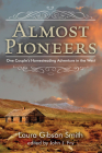 Almost Pioneers: One Couple's Homesteading Adventure In The West Cover Image