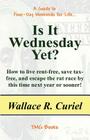 Is It Wednesday Yet?: How to Live Rent-Free, Save Tax-Free, and Escape the Rat Race by This Time Next Year or Sooner! Cover Image