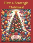 Have a Zentangle Christmas!: A Coloring Book of Zentangle christmas Cover Image
