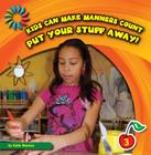 Put Your Stuff Away! (21st Century Basic Skills Library: Kids Can Make Manners Cou) Cover Image