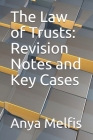 The Law of Trusts: Revision Notes and Key Cases By Anya Melfis Cover Image
