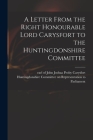 A Letter From the Right Honourable Lord Carysfort to the Huntingdonshire Committee Cover Image