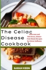 Celiac Disease Cookbook: Dеlісіоuѕ аnd Nutrіtіоuѕ, Glutеn-Frе
 By Sarah Keen Cover Image