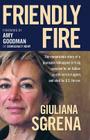 Friendly Fire: The Remarkable Story of a Journalist Kidnapped in Iraq, Rescued by an Italian Secret Service Agent, and Shot by U.S. F Cover Image
