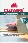 Cleaning Your Home Tips: Helping You To De-Clutter, Clean, And Organize The House: Organized House Cover Image