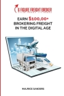 6 Figure Freight Broker: Make $100,000+ Brokering Freight In The Digital Age Setup Incomplete By Maurice Sanders Cover Image