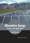 Alternative Energy: Systems and Applications By David McCartney (Editor) Cover Image
