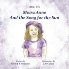 Moira Anne and the Song for the Sun By Sarah J. a. Vetterani Cover Image