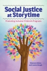 Social Justice at Storytime: Promoting Inclusive Children's Programs By Shannon Adams, Lauren Hough Cover Image