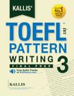 KALLIS' TOEFL iBT Pattern Writing 3: Final Prep (College Test Prep 2016 + Study Guide Book + Practice Test + Skill Building - TOEFL iBT 2016): TOEFL i By Kallis Cover Image