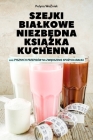 Szejki Bialkowe NiezbĘdna KsiĄŻka Kuchenna By Polyna WoŹniak Cover Image