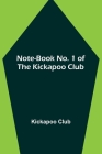 Note-book No. 1 of the Kickapoo Club By Kickapoo Club Cover Image