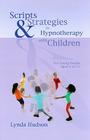 Scripts & Strategies in Hypnotherapy with Children By Lynda Hudson Cover Image