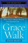 Grace Walk: What You've Always Wanted in the Christian Life Cover Image