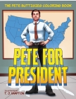 Pete for President: The Pete Buttigieg Coloring Book By T. J. Hampton (Illustrator) Cover Image