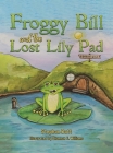 Froggy Bill and the Lost Lily Pad By Stephan Batt, Shannon E. Williams (Illustrator) Cover Image
