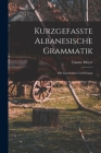 Kurzgefasste Albanesische Grammatik: Mit Lesestücken Und Glossar By Gustav Meyer Cover Image