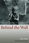 Behind the Wall: Life, Love, and Struggle in Palestine By Rich Wiles, Ali Abunimah (Foreword by) Cover Image