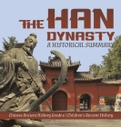 The Han Dynasty: A Historical Summary Chinese Ancient History Grade 6 Children's Ancient History By Baby Professor Cover Image