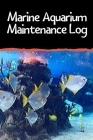 Marine Aquarium Maintenance Log: Customized Reef Fish Tank Maintenance Record Book. Great For Monitoring Water Parameters, Water Change Schedule, And Cover Image