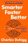 Smarter Faster Better: The Secrets of Being Productive in Life and Business By Charles Duhigg Cover Image