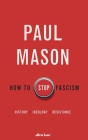 How to Stop Fascism: History, Ideology, Resistance By Paul Mason Cover Image