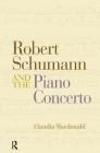 Robert Schumann and the Piano Concerto By Claudia MacDonald Cover Image