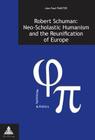 Robert Schuman: Neo-Scholastic Humanism and the Reunification of Europe (Philosophie Et Politique / Philosophy and Politics #15) By Hendrik Opdebeeck (Editor), Gabriel Fragnière (Editor), Alan Fimister Cover Image
