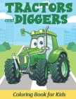 Tractors and Diggers Coloring Book for Kids: Simply Colouring Book for Toddlers ages 2-5 Perfect Gift for Boys and Girls Who Loves Vehicles By Jack C Blair Cover Image