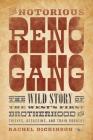 The Notorious Reno Gang: The Wild Story of the West's First Brotherhood of Thieves, Assassins, and Train Robbers By Rachel Dickinson Cover Image