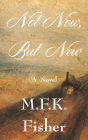 Not Now but Now: A Novel By M. F. K. Fisher Cover Image