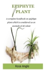 Epiphyte Plant: A complete handbook on epiphyte plant which is considered as an example of Air plant Cover Image