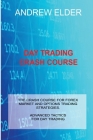 Day Trading Crash Course: The Crash Course for Forex Market and Options Trading Strategies. Advanced Tactics for Day Trading Cover Image