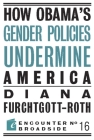 How Obama?s Gender Policies Undermine America (Encounter Broadsides #16) By Diana Furchtgott-Roth Cover Image