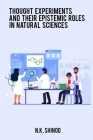 Thought Experiments and Their Epistemic Roles in Natural Sciences By N. K. Shinod Cover Image
