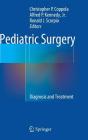 Pediatric Surgery: Diagnosis and Treatment By Christopher P. Coppola (Editor), Alfred P. Kennedy Jr (Editor), Ronald J. Scorpio (Editor) Cover Image