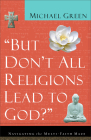 But Don't All Religions Lead to God?: Navigating the Multi-Faith Maze Cover Image