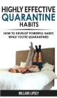 Highly Effective Quarantine Habits: Quarantine Routine and Productive Things to Do to Manage Stress During Lockdown Isolation! How to Develop Powerful By Willard Lipsey Cover Image